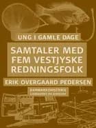 Ung i gamle dage - samtaler med fem vestjyske redningsfolk af Erik Overgaard Pedersen