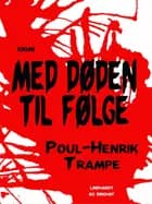 Med døden til følge af Poul-Henrik Trampe