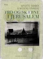 Tro og skæbne i Jerusalem af Birgitte Rahbek og Mogens Bähncke