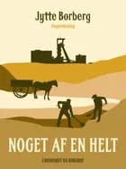 Noget af en helt af Jytte Borberg