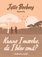 Kunne I mærke, da I blev små? af Jytte Borberg