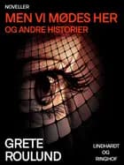Men vi mødes her og andre historier af Grete Roulund