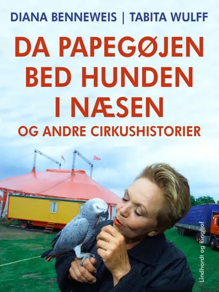 Da papegøjen bed hunden i næsen og andre cirkushistorier af Tabita Wulff