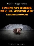 Hvem myrdede frk. Klædeskab?. Kriminalroman af Mogens Mugge Hansen