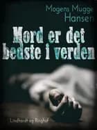 Mord er det bedste i verden af Mogens Mugge Hansen