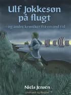 Ulf Jokkesøn på flugt - og andre krøniker fra en ond tid af Niels Jensen