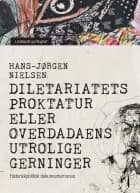 Diletariatets proktatur eller Overdadaens utrolige gerninger. Historiskpolitisk dokumentarroman af Hans-Jørgen Nielsen