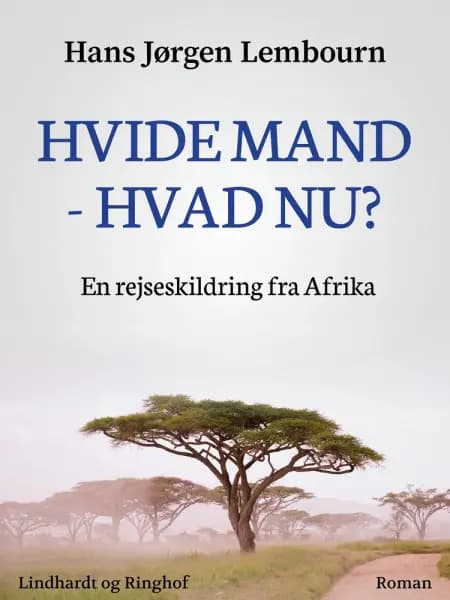 Hvide mand - hvad nu? En rejseskildring fra Afrika af Hans Jørgen Lembourn
