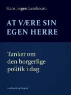 At være sin egen herre. Tanker om den borgerlige politik i dag