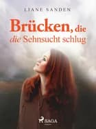 Brücken, die die Sehnsucht schlug af Liane Sanden