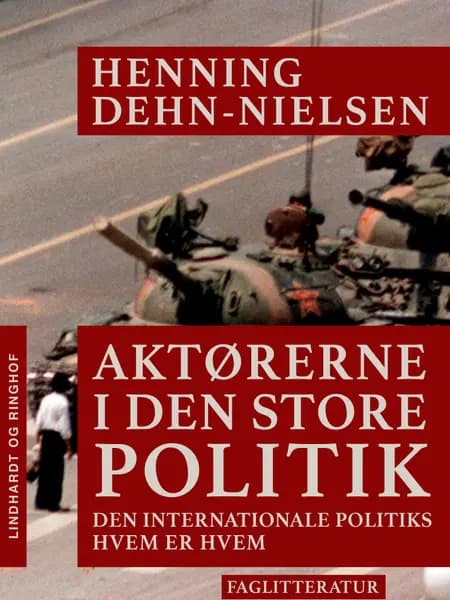 Aktørerne i den store politik. Den internationale politiks hvem er hvem af Henning Dehn-Nielsen
