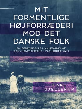 Mit formentlige højforræderi mod det danske folk af Karl Gjellerup