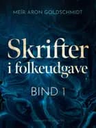 Skrifter i folkeudgave (bind 1) af Meïr Aron Goldschmidt