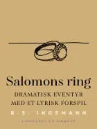 Salomons ring: Dramatisk eventyr med et lyrisk forspil af B.S. Ingemann
