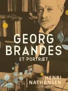 Georg Brandes. Et portræt af Henri Nathansen
