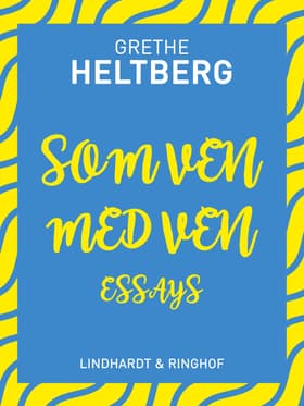 Som ven med ven. Essays af Grethe Heltberg