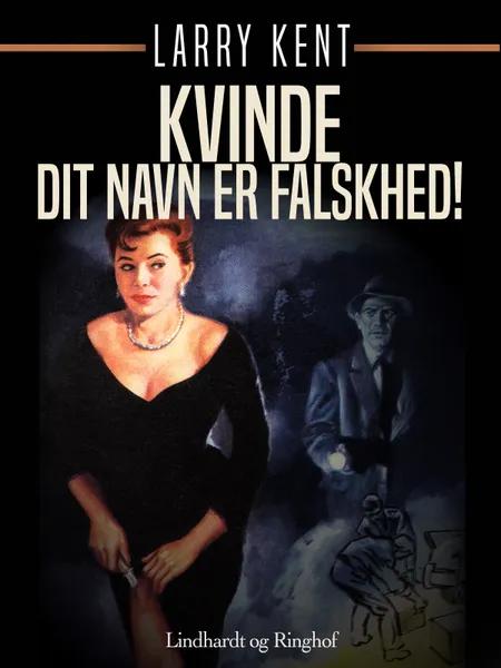 Kvinde - Dit navn er falskhed! af Larry Kent