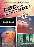 Død eller levende 4 - Ondt guld af Kirsten Sonne Harild og Jan Solheim