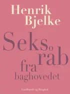 Seks råb fra baghovedet af Henrik Bjelke