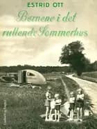 Børnene i det rullende Sommerhus af Estrid Ott