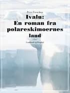 Ivalu: En roman fra polareskimoernes land
