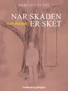 Når skaden er sket af Ruth Rendell