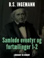 Samlede eventyr og fortællinger 1-2 af B. S. Ingemann