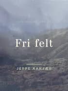 Fri felt af Jeppe Aakjær