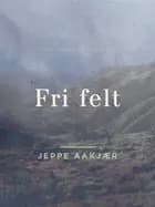 Fri felt af Jeppe Aakjær
