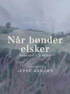 Når bønder elsker. Skuespil i 5 akter af Jeppe Aakjær