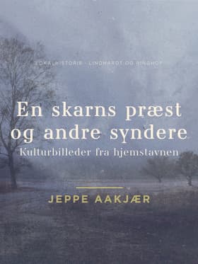 En skarns præst og andre syndere: Kulturbilleder fra hjemstavnen af Jeppe Aakjær