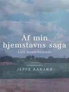 Af min hjemstavns saga. Lidt bondehistorie af Jeppe Aakjær