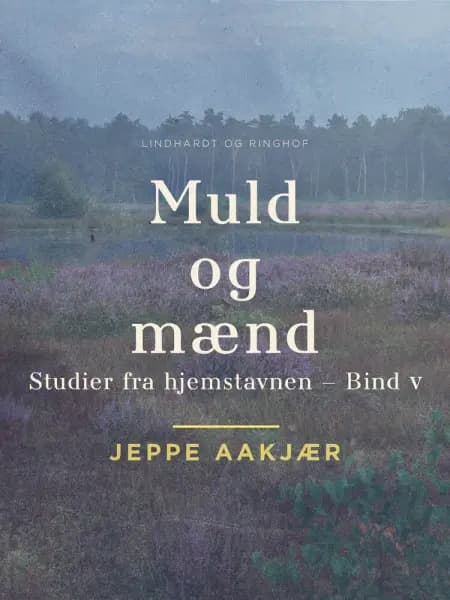 Muld og mænd. Studier fra hjemstavnen. Bind 5 af Jeppe Aakjær