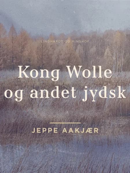 Kong Wolle og andet jydsk af Jeppe Aakjær