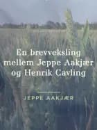 En brevveksling mellem Jeppe Aakjær og Henrik Cavling