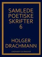 Samlede poetiske skrifter: 6 af Holger Drachmann