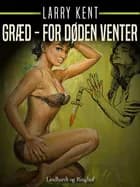 Græd - for døden venter af Larry Kent