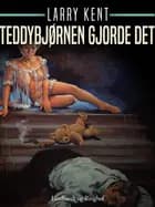 Teddybjørnen gjorde det af Larry Kent