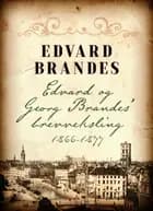 Edvard og Georg Brandes brevveksling 1866-1877 af Edvard Brandes