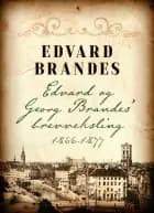 Edvard og Georg Brandes  brevveksling 1866-1877 af Edvard Brandes