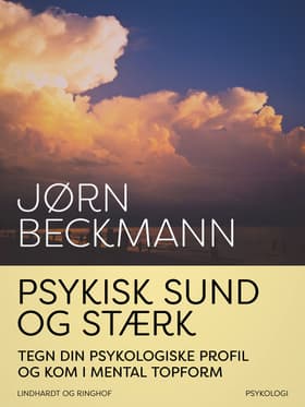 Psykisk sund og stærk. Tegn din psykologiske profil og kom i mental topform af Jørn Beckmann