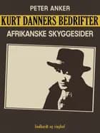 Kurt Danners bedrifter: Afrikanske skyggesider af Peter Anker