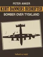 Kurt Danners bedrifter: Bomber over Tyskland af Peter Anker