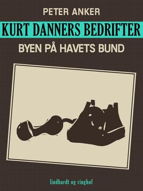 Kurt Danners bedrifter: Byen på havets bund af Peter Anker