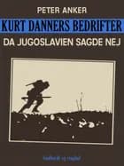 Kurt Danners bedrifter: Da Jugoslavien sagde nej af Peter Anker