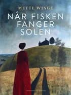 Når fisken fanger solen af Mette Winge