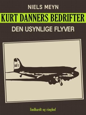 Kurt Danners bedrifter: Den usynlige flyver af Niels Meyn