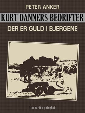 Kurt Danners bedrifter: Der er guld i bjergene af Peter Anker