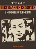Kurt Danners bedrifter: I hemmelig tjeneste af Peter Anker