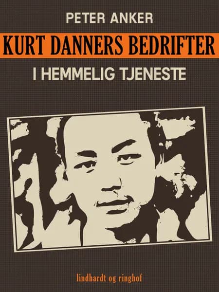 Kurt Danners bedrifter: I hemmelig tjeneste af Peter Anker